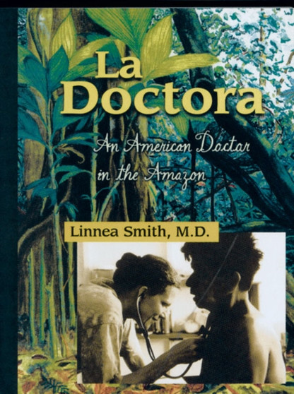 La Doctora : An American Doctor In The Amazon by Linnea Smith - Paperback