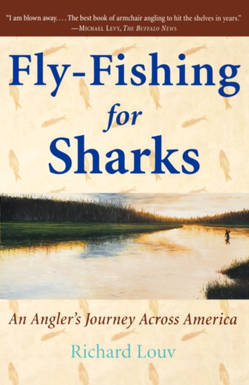Fly-Fishing for Sharks : An Angler's Journey Across America by Richard Louv - Paperback