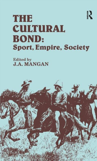The Cultural Bond : Sport, Empire, Society by J.A. Mangan - Hardback