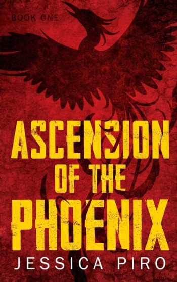 Ascension of the Phoenix : 1 by Jessica Piro - Hardback