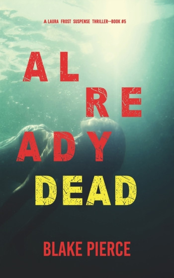 Already Dead (A Laura Frost FBI Suspense Thriller-Book 5) by Blake Pierce - Hardback