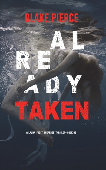 Already Taken (A Laura Frost FBI Suspense Thriller-Book 6) by Blake Pierce - Hardback