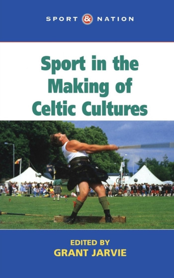 Sport in the Making of Celtic Nations by Grant Jarvie - Hardback