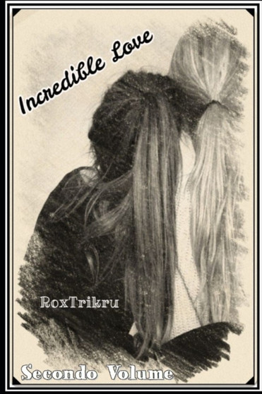 Incredible Love : Secondo Volume by Rox Trikru - Paperback