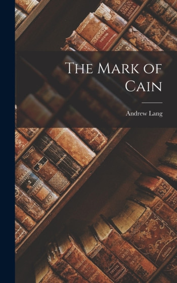 The Mark of Cain by Andrew Lang - Hardback
