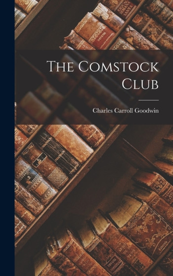 The Comstock Club by Charles Carroll Goodwin - Hardback