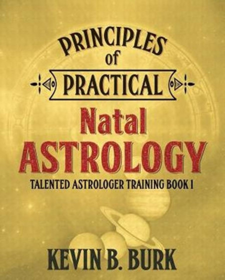 Principles of Practical Natal Astrology by Kevin B Burk - Paperback