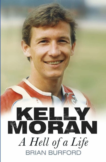 Kelly Moran : A Hell of a Life by Brian Burford - Paperback