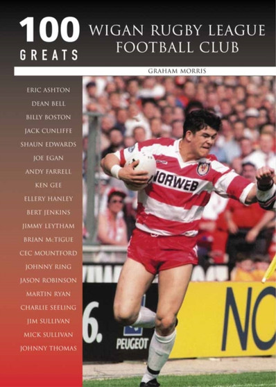 Wigan Rugby League Football Club : 100 Greats by Graham Morris - Hardback