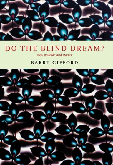 Do The Blind Dream? : New Novellas and Stories by Barry Gifford - Hardback