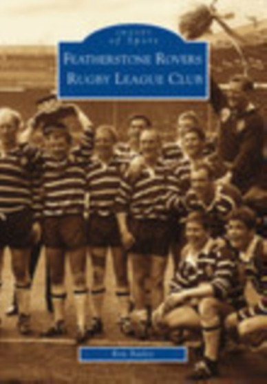Featherstone Rovers Rugby League Football Club: Images of Sport by Ron Bailey - Paperback