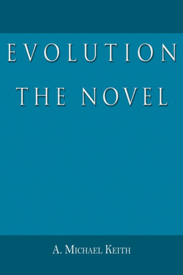 Evolution : The Novel by A Michael Keith - Paperback