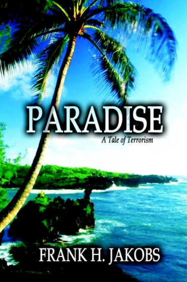 Paradise : A Tale of Terrorism by Frank H Jakobs - Paperback