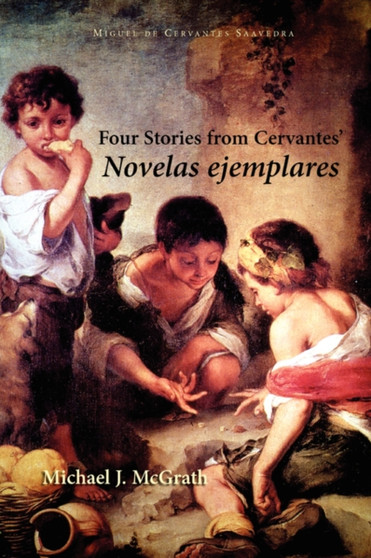 Four Stories from Cervantes' Novelas Ejemplares by Miguel De Cervantes Saavedra - Paperback