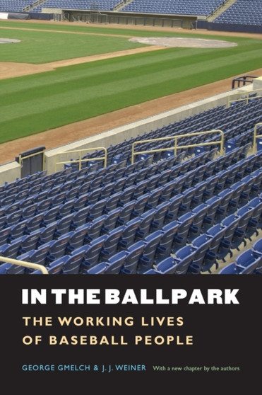 In the Ballpark : The Working Lives of Baseball People by George Gmelch - Paperback