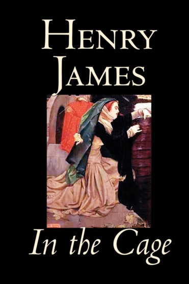 In the Cage by Henry James, Fiction, Classics, Literary by Henry James - Paperback