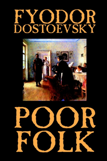 Poor Folk by Fyodor Mikhailovich Dostoevsky, Fiction by Fyodor Mikhailovich Dostoevsky - Hardback