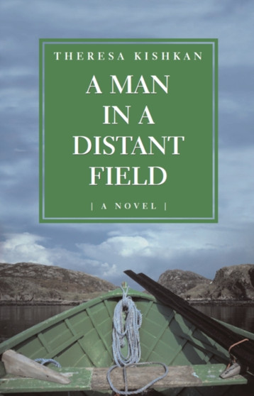 A Man in a Distant Field : A Novel by Theresa Kishkan - Paperback