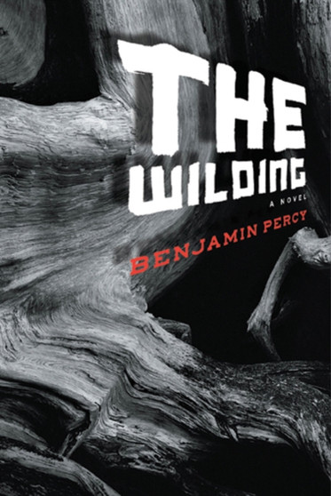 The Wilding : A Novel by Benjamin Percy - Hardback