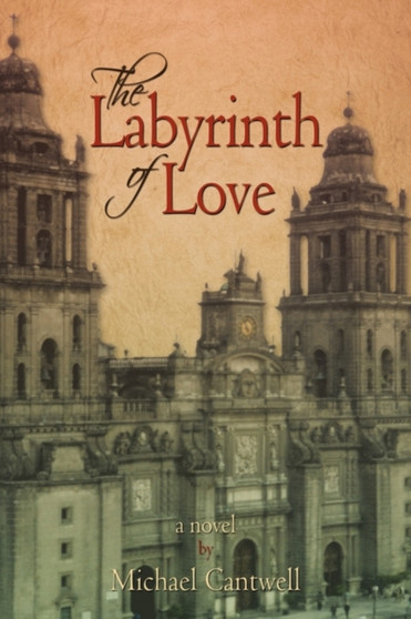 The Labyrinth of Love by Cantwell Michael Cantwell - Paperback