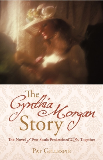 The Cynthia Morgan Story : The Novel of Two Souls Predestined to Be Together by Gillespie Pat Gillespie - Paperback