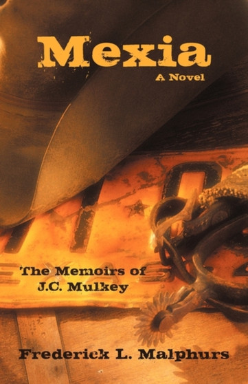 Mexia : The Memoirs of J.C. Mulkey: A Novel by L Malphurs Frederick L Malphurs - Hardback