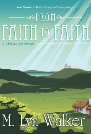 From Faith to Faith : A McGregor Novel by M Lyn Walker - Hardback