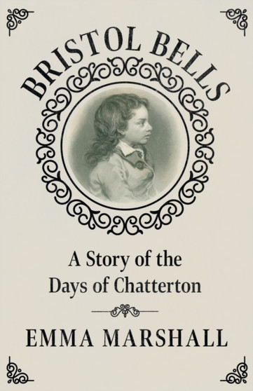 Bristol Bells : A Story of the Days of Chatterton by Emma Marshall - Paperback
