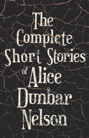 The Complete Short Stories of Alice Dunbar Nelson by Alice Dunbar Nelson - Paperback