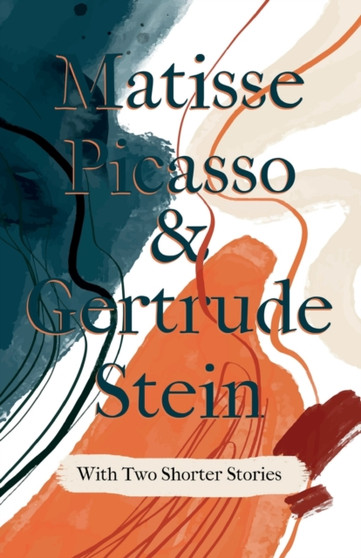 Matisse Picasso & Gertrude Stein - With Two Shorter Stories;With an Introduction by Sherwood Anderson by Gertrude Stein - Paperback