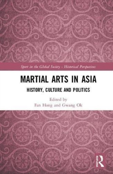 Martial Arts in Asia : History, Culture and Politics by Fan Hong - Hardback