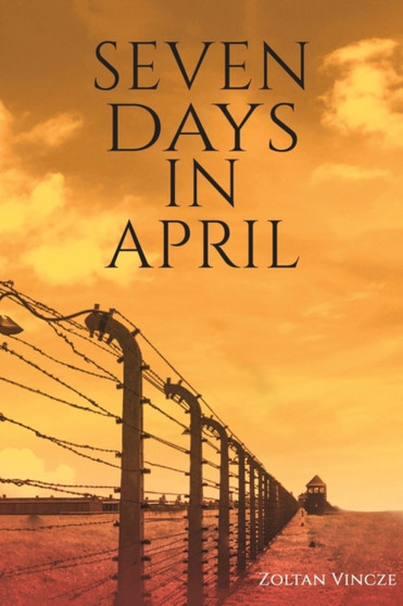 Seven Days In April by Zoltan Vincze - Paperback