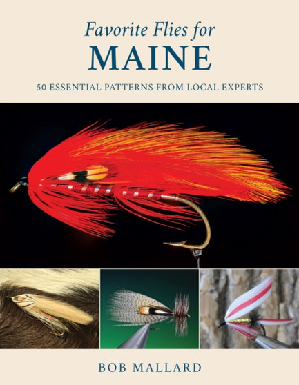 Favorite Flies for Maine : 50 Essential Patterns from Local Experts by Bob Mallard - Hardback