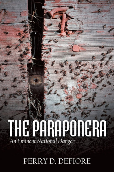 The Paraponera : An Eminent National Danger by Perry D Defiore - Paperback
