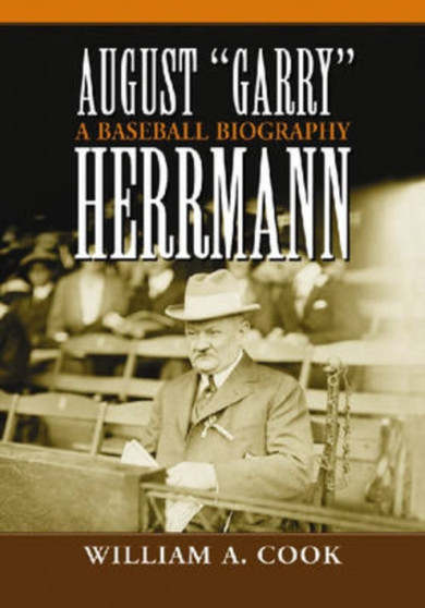 August Garry Herrmann : A Baseball Biography by William A. Cook - Paperback