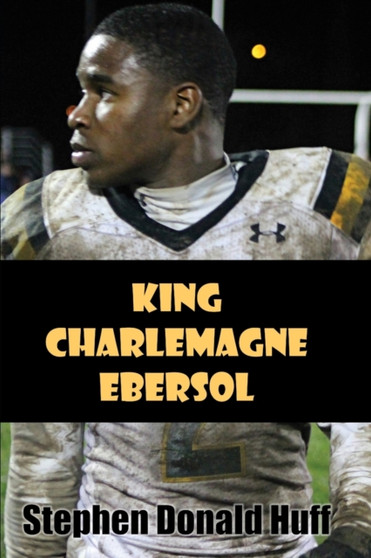 King Charlemagne Ebersol : 8 by Stephen Donald PhD Huff - Paperback