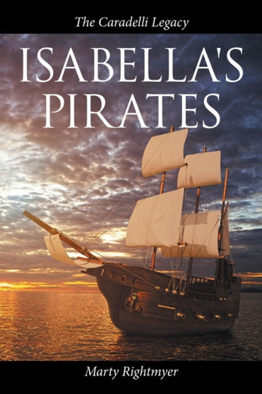 Isabella's Pirates : The Caradelli Legacy by Marty Rightmyer - Paperback