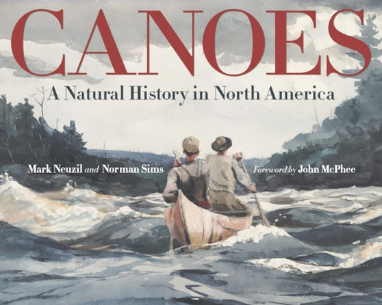 Canoes : A Natural History in North America by Mark Neuzil - Hardback