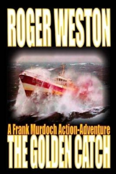 The Golden Catch : A Frank Murdoch Action-Adventure by Roger Weston - Paperback