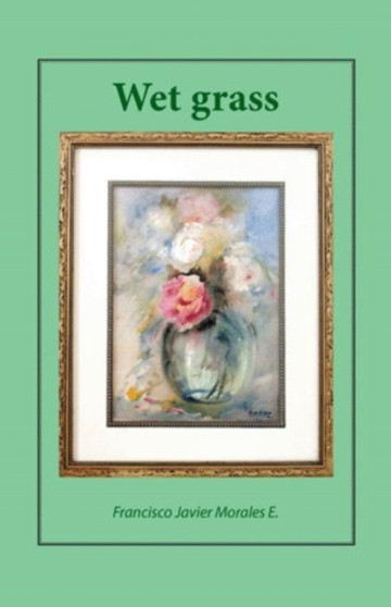 Wet grass by Francisco Javier Morales E - Paperback