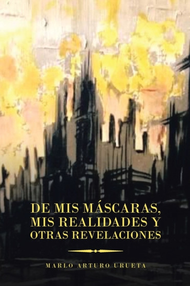 De Mis Mascaras, Mis Realidades Y Otras Revelaciones by Marlo Arturo Urueta - Paperback