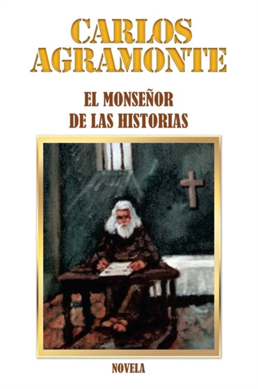 El Monsenor De Las Historias : Novela by Carlos Agramonte - Paperback
