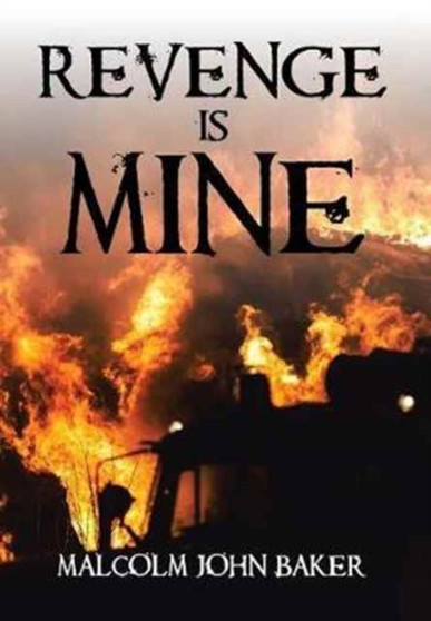 Revenge Is Mine by Malcolm John Baker - Hardback