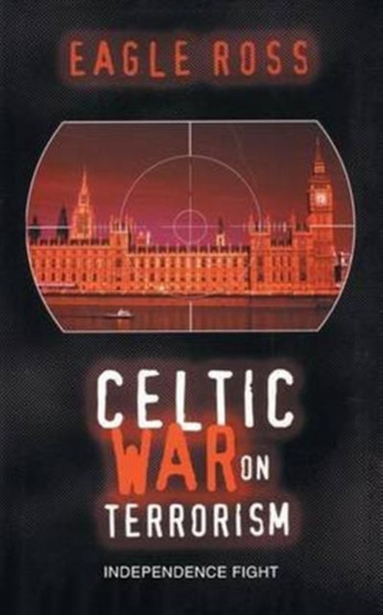 Celtic War on Terrorism : Independence Fight by Eagle Ross - Paperback