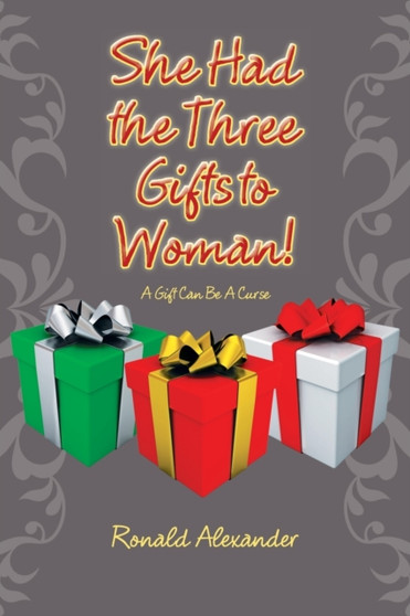 She Had the Three Gifts to Woman! : A Gift Can Be a Curse by Ronald Alexander - Paperback
