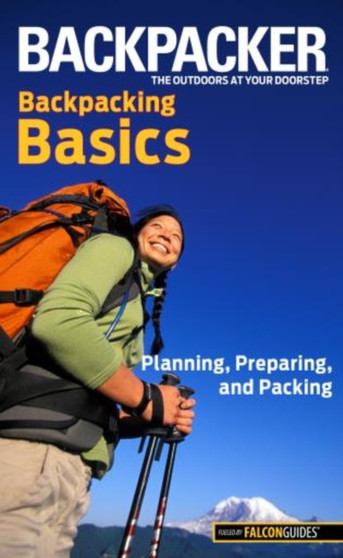 Backpacker magazine's Backpacking Basics : Planning, Preparing, And Packing by Clyde Soles - Paperback