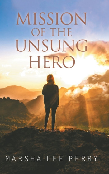 Mission of the Unsung Hero by Marsha Lee Perry - Hardback
