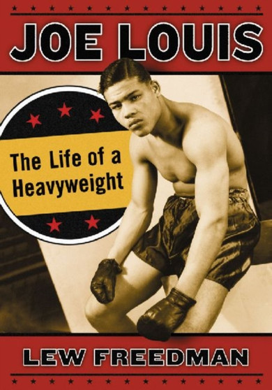 Joe Louis : The Life of a Heavyweight by Lew Freedman - Paperback