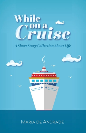 While on a Cruise : A Short Story Collection About Life by Maria De Andrade - Paperback