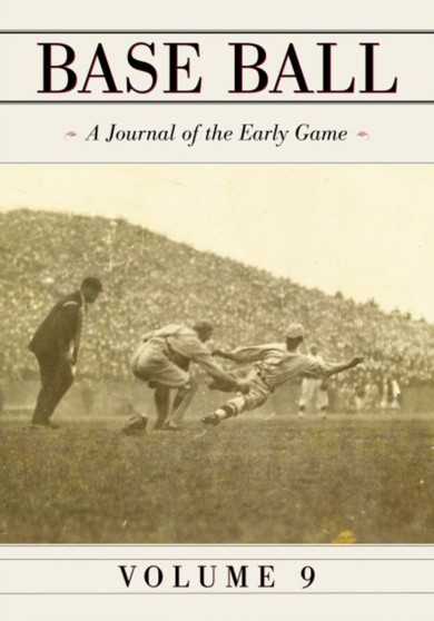 Base Ball: A Journal of the Early Game, Vol. 9 : A Journal of the Early Game, Volume 9 by John Thorn - Paperback